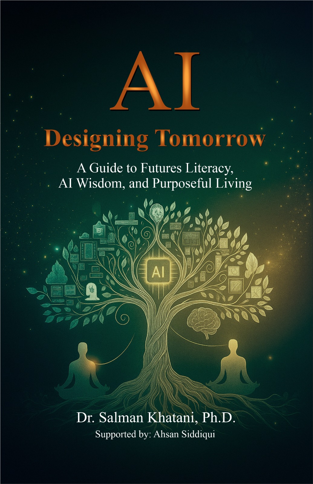 Cover of AI Designing Tomorrow: A Guide to Futures Literacy, AI Wisdom, and Purposeful Living by Dr. Salman Ahmed Khatani